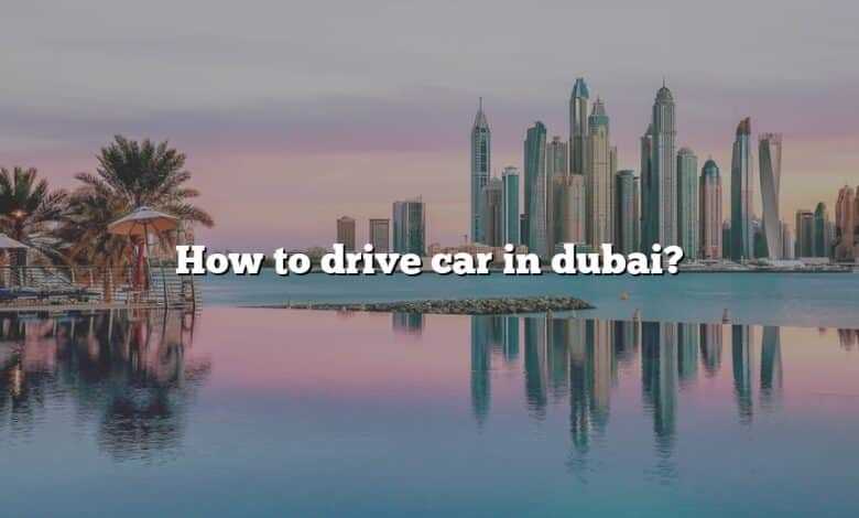 How to drive car in dubai?