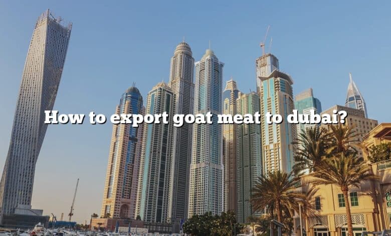 How to export goat meat to dubai?