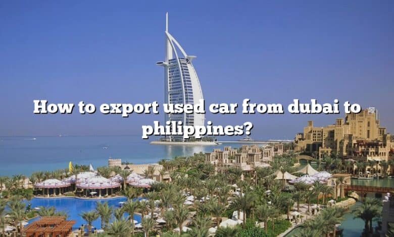 How to export used car from dubai to philippines?