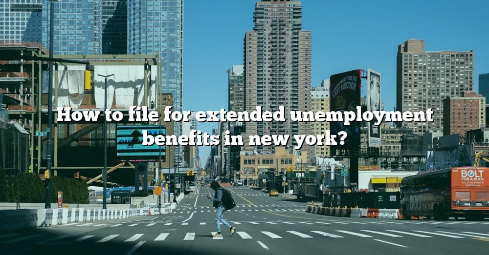 How To File For Extended Unemployment Benefits In New York? [The Right