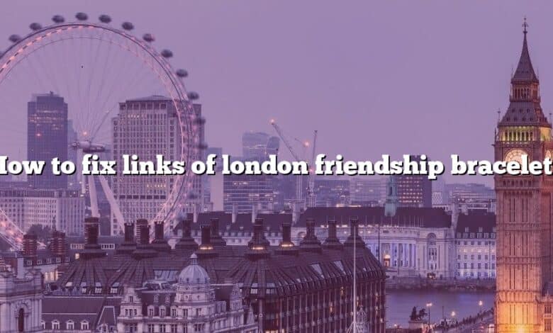 How to fix links of london friendship bracelet?