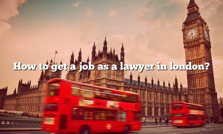 How to get a job as a lawyer in london?