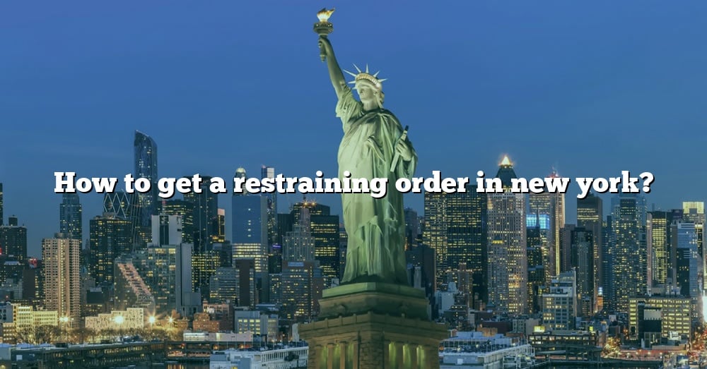 how-to-get-a-restraining-order-in-new-york-the-right-answer-2022