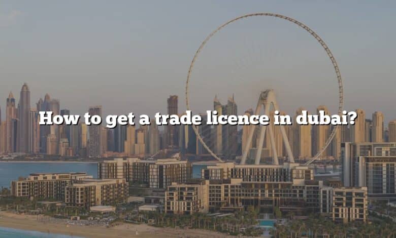 How to get a trade licence in dubai?