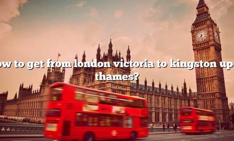 How to get from london victoria to kingston upon thames?