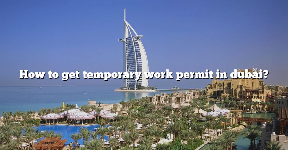 How To Get Temporary Work Permit In Dubai