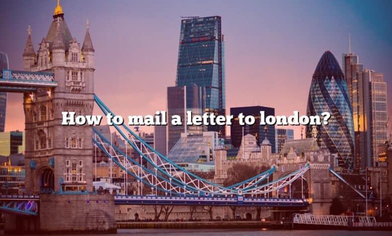 How to mail a letter to london?