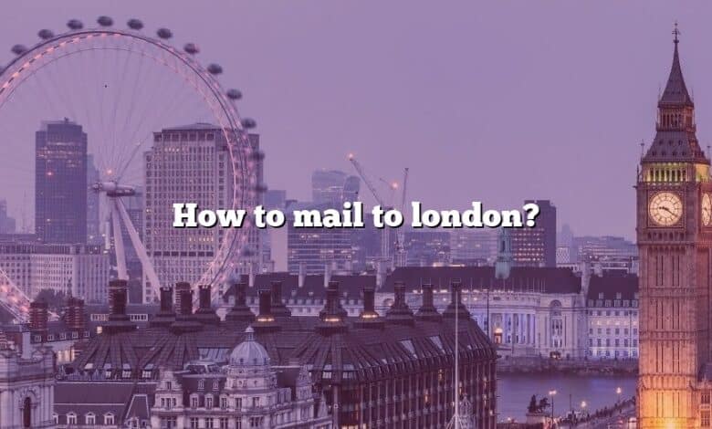 How to mail to london?