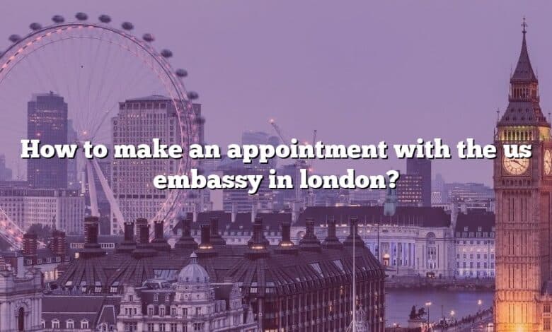 How to make an appointment with the us embassy in london?