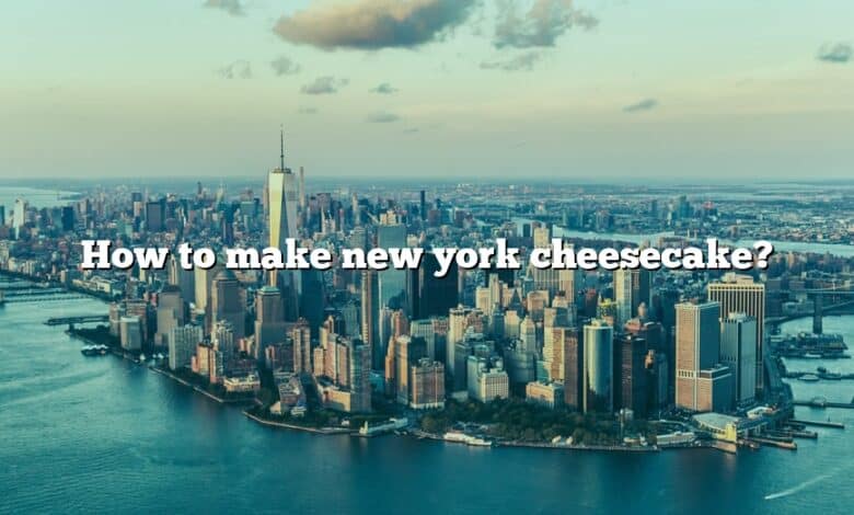 How to make new york cheesecake?