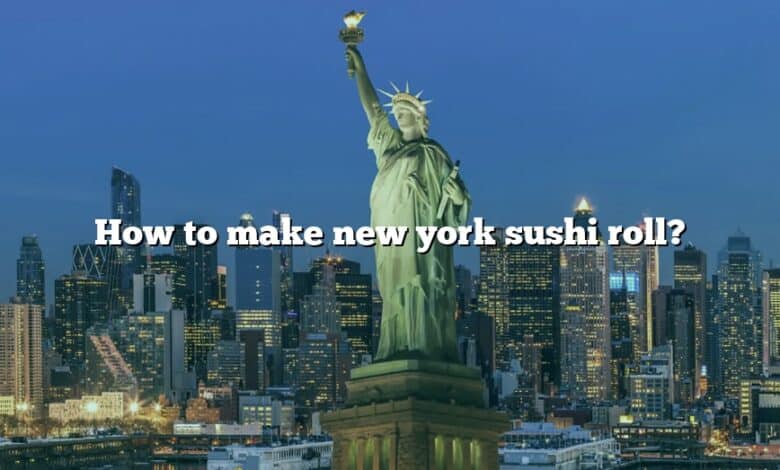 How to make new york sushi roll?