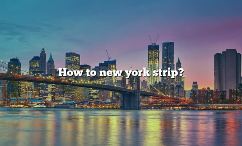 How to new york strip?