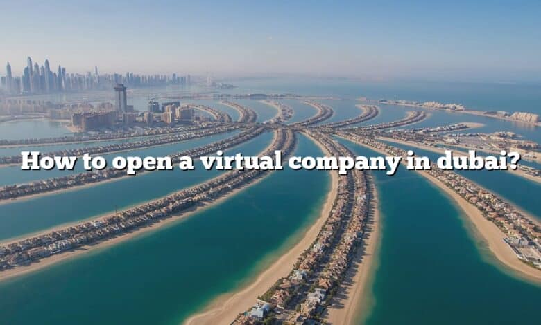 How to open a virtual company in dubai?