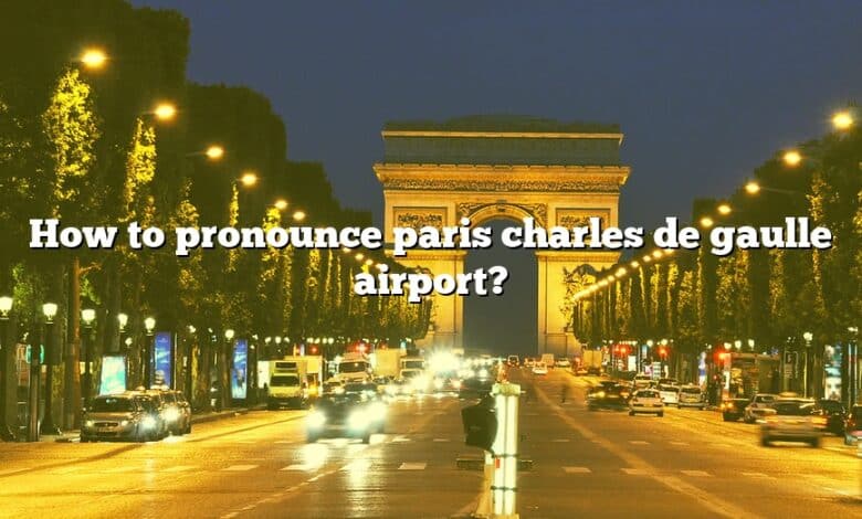 How to pronounce paris charles de gaulle airport?