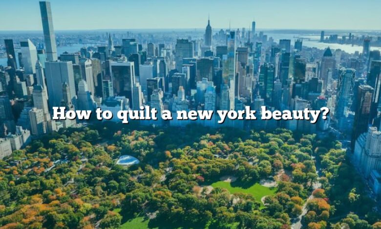 How to quilt a new york beauty?