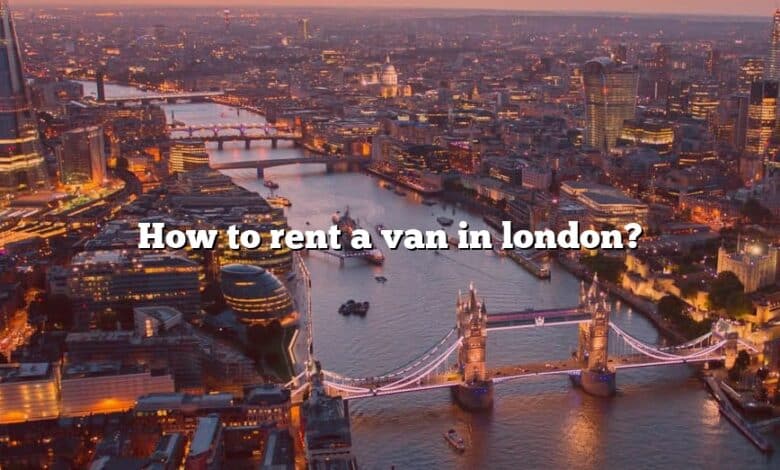 How to rent a van in london?