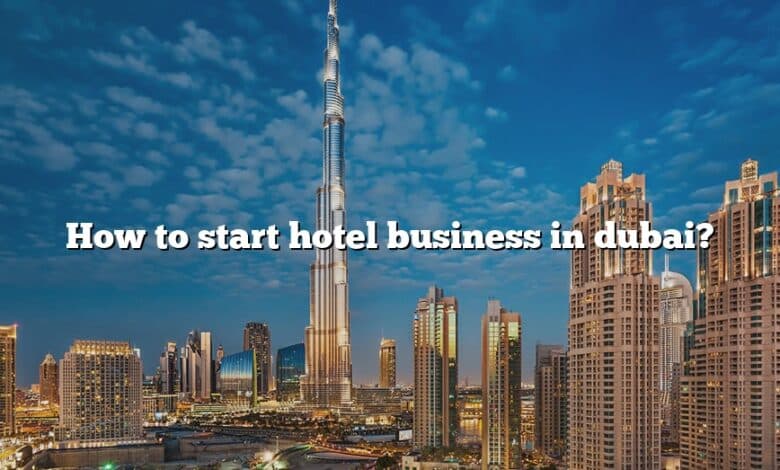 How to start hotel business in dubai?