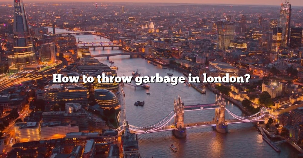 how-to-throw-garbage-in-london-the-right-answer-2022-travelizta