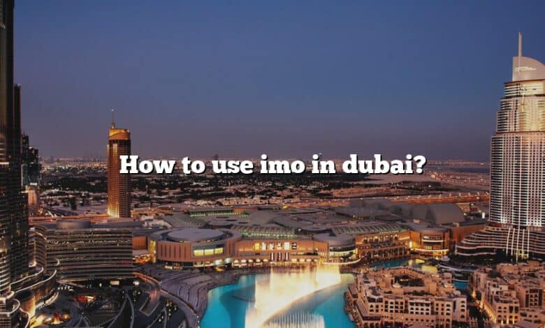 How to use imo in dubai?