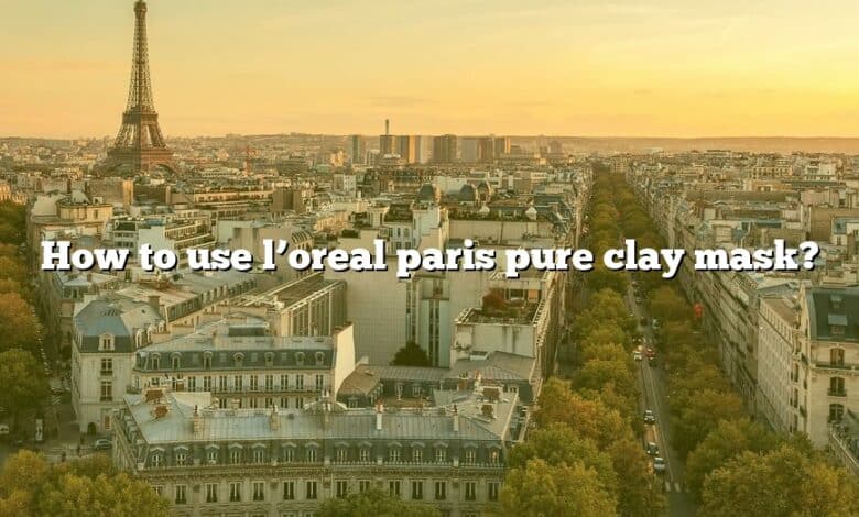 How to use l’oreal paris pure clay mask?