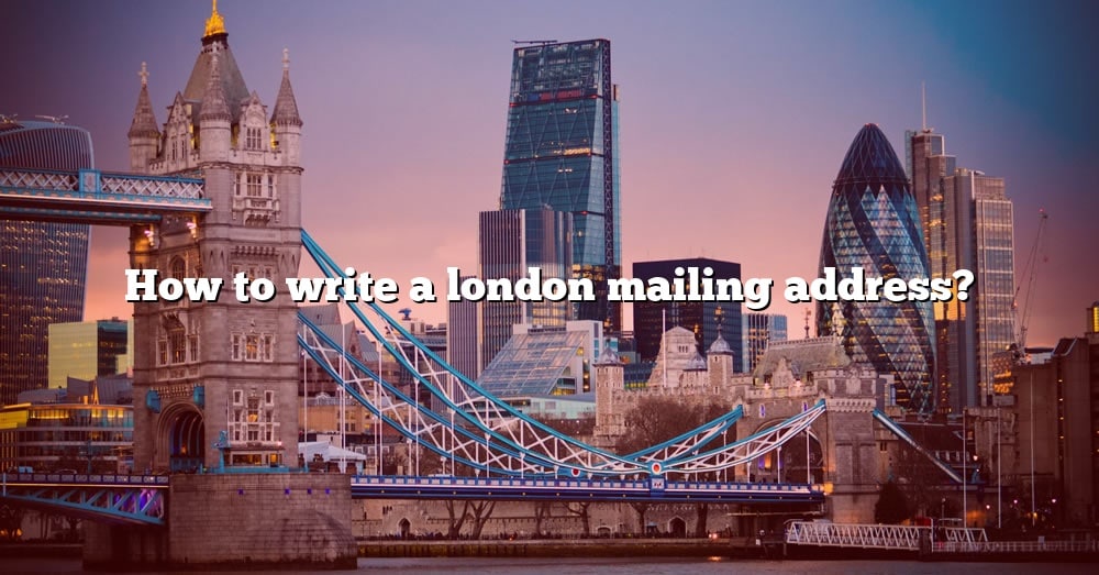 How To Write A London Mailing Address The Right Answer 2022 TraveliZta