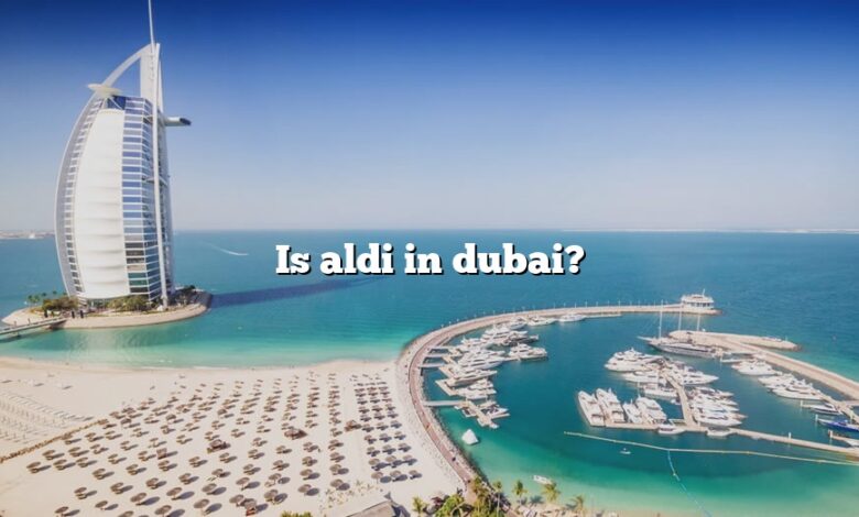 Is aldi in dubai?