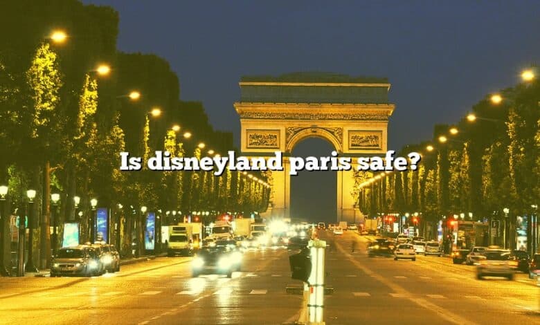 Is disneyland paris safe?