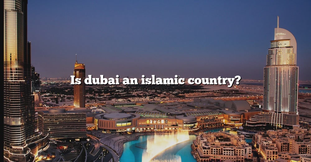 is-dubai-an-islamic-country-the-right-answer-2022-travelizta