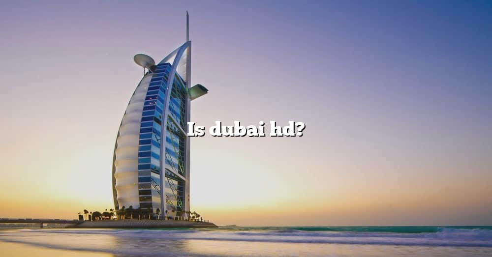 is-dubai-hd-the-right-answer-2022-travelizta