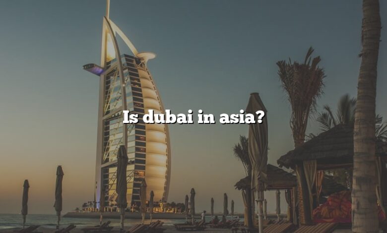 Is dubai in asia?