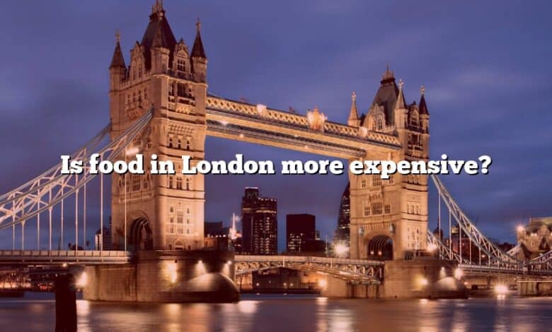 Is food in London more expensive?