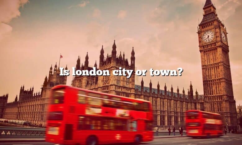 Is london city or town?