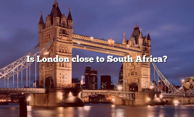 Is London close to South Africa?