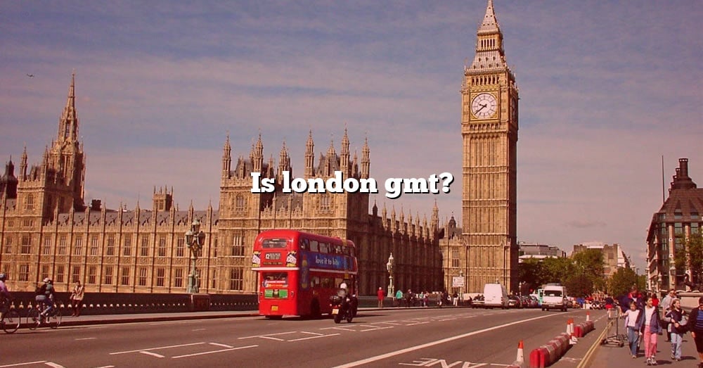 is-london-gmt-the-right-answer-2022-travelizta