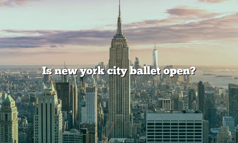 Is new york city ballet open?