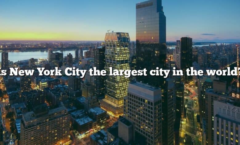 Is New York City the largest city in the world?