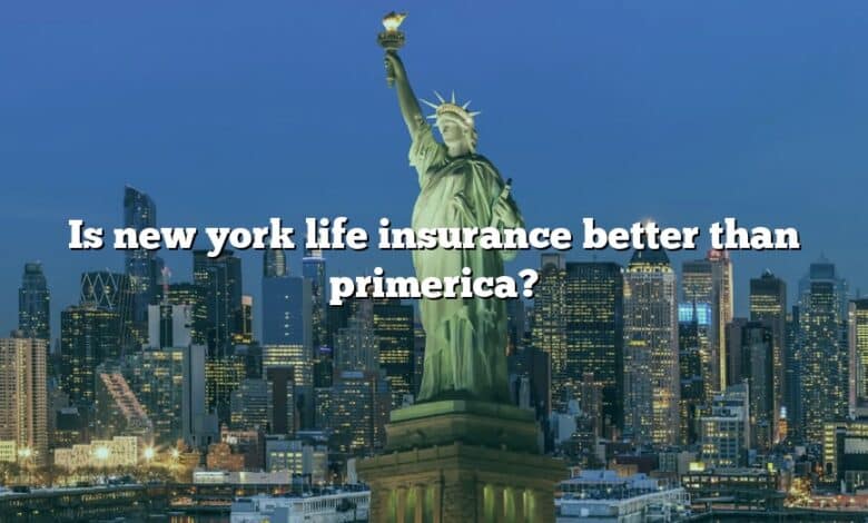 Is new york life insurance better than primerica?