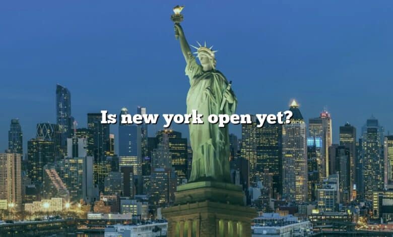 Is new york open yet?