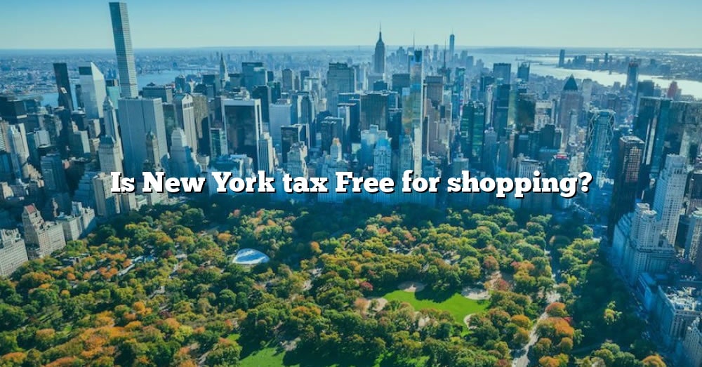 Is New York Tax Free For Shopping? [The Right Answer] 2022 TraveliZta