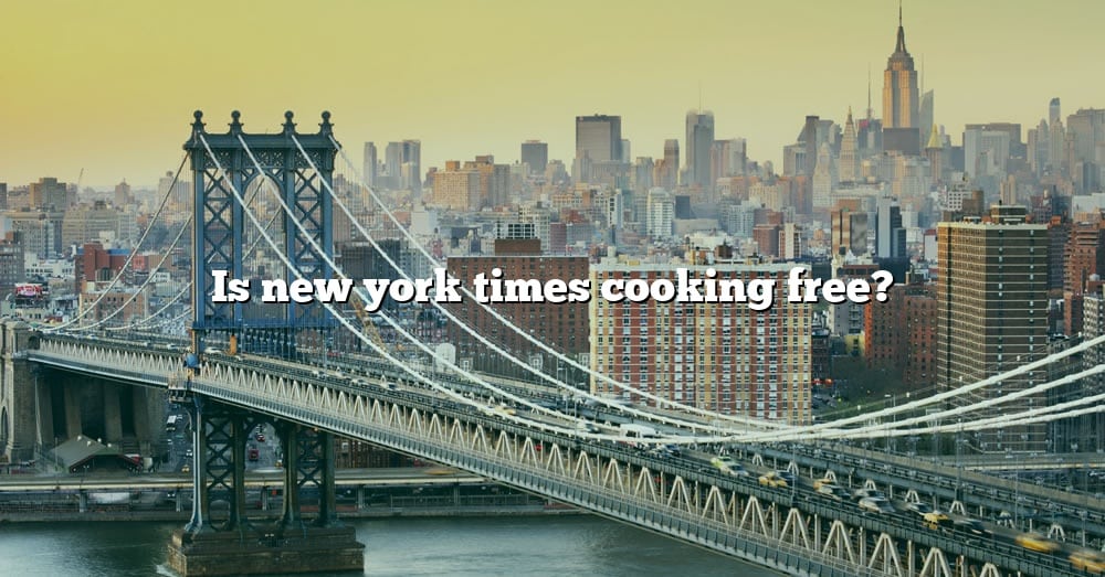 is-new-york-times-cooking-free-the-right-answer-2022-travelizta