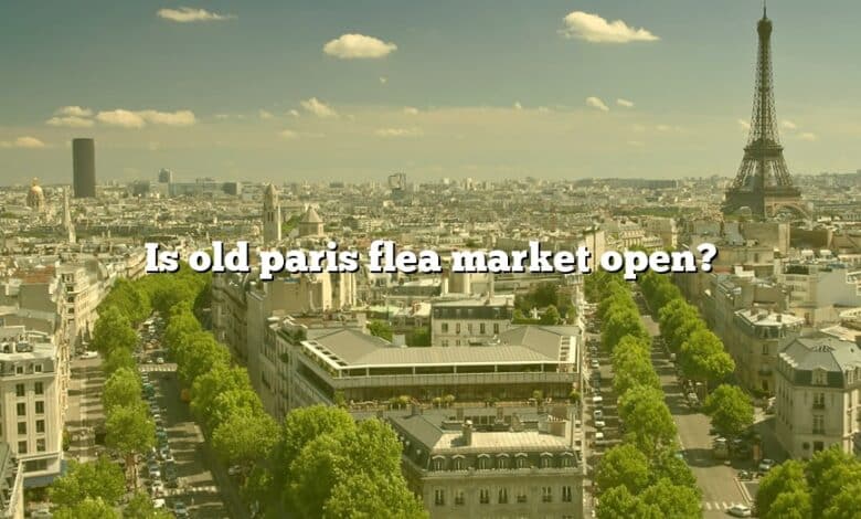 Is old paris flea market open?