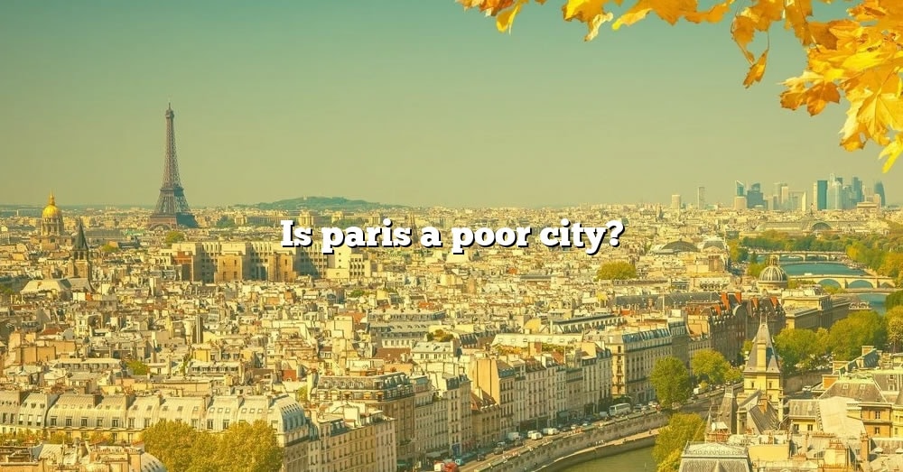 is-paris-a-poor-city-the-right-answer-2022-travelizta