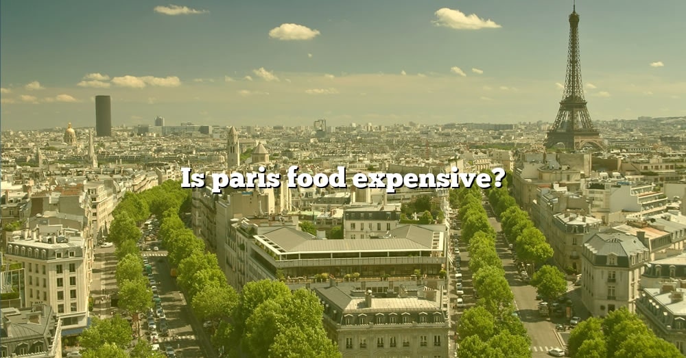 is-paris-food-expensive-the-right-answer-2022-travelizta