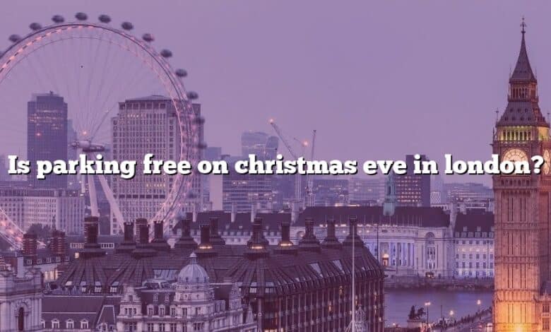 Is parking free on christmas eve in london?