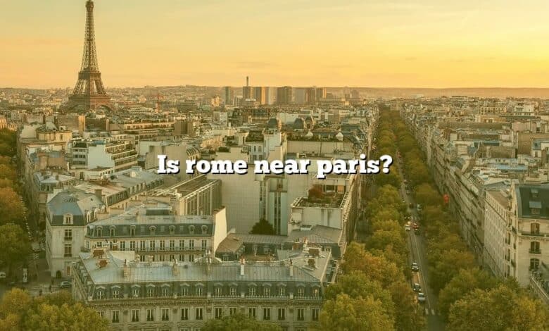 Is rome near paris?