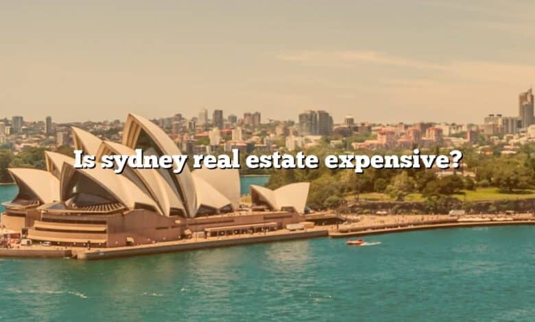 Is sydney real estate expensive?