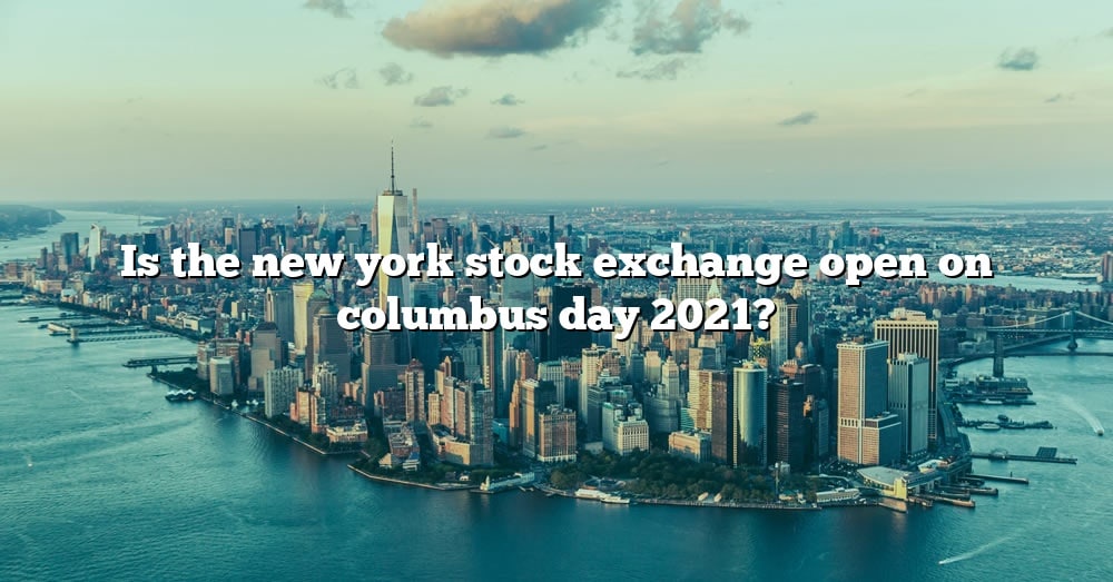 is-the-new-york-stock-exchange-open-on-columbus-day-2021-the-right