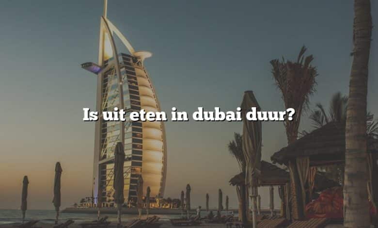 Is uit eten in dubai duur?