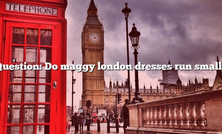 Question: Do maggy london dresses run small?