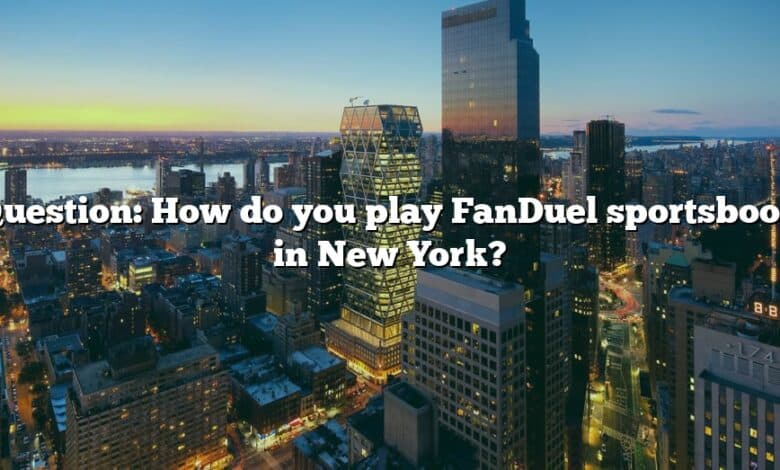 Question: How do you play FanDuel sportsbook in New York?